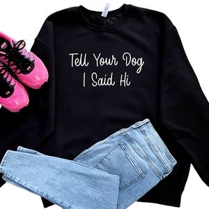 Tell Your Dog I said Hi Crewneck Sweatshirt Black Sz L  Graphic for Dog Lovers